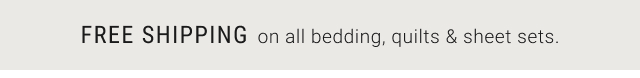 FREE SHIPPING on all bedding, quilts & sheet sets.
