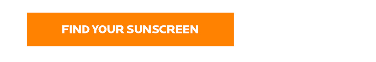 FIND YOUR SUNSCREEN