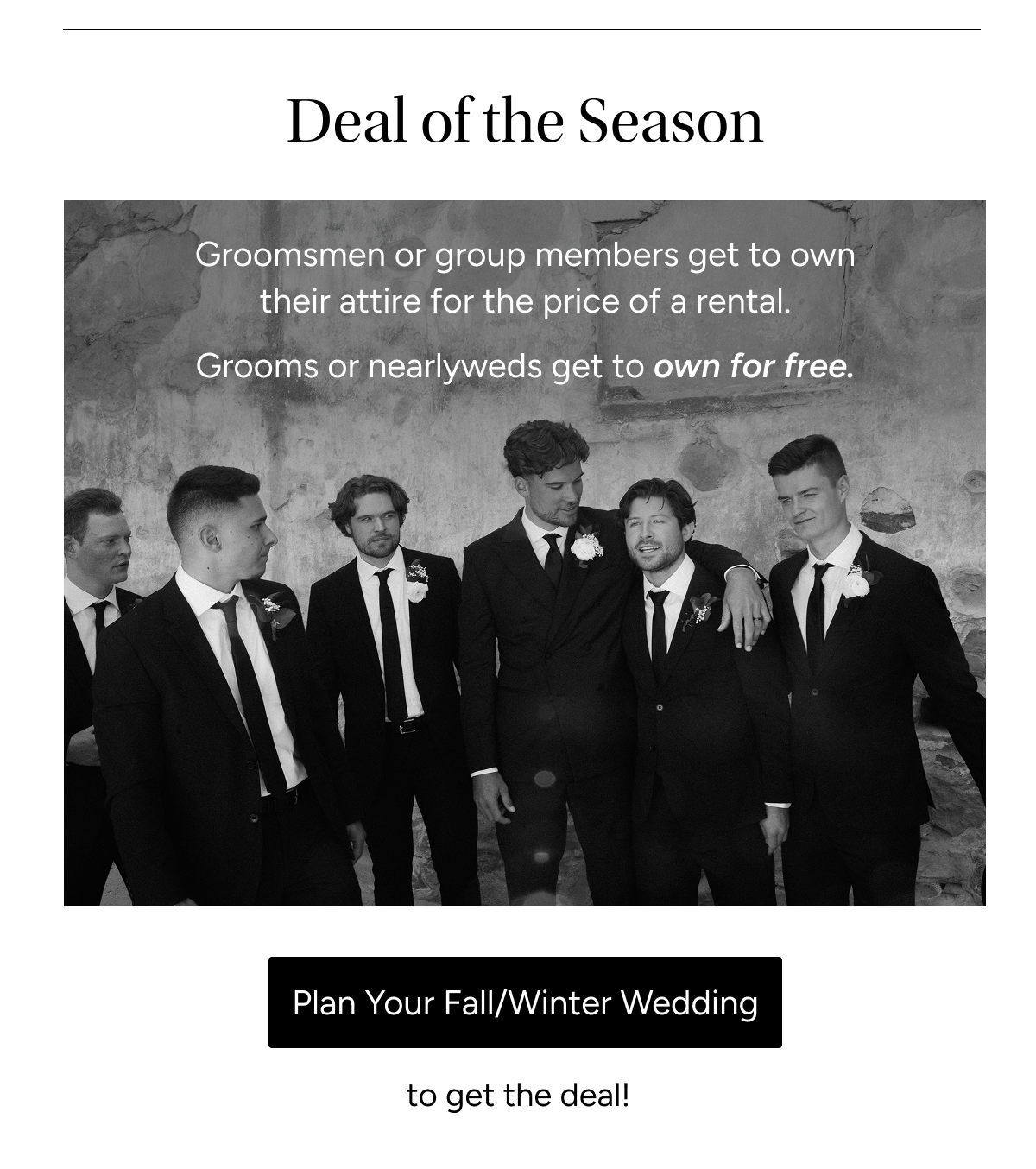 Deal of the season | Groomsmen own for the price of a rental, grooms get to own for free. 