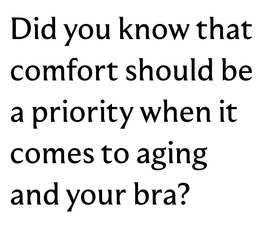 Did you know that comfort should be a priority when it comes to aging and your bra?