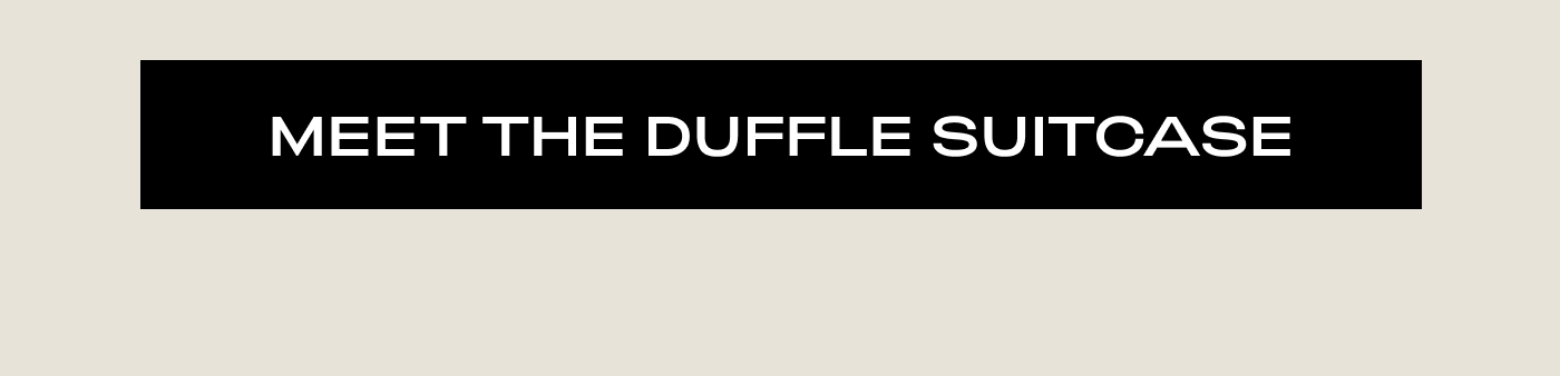 MEET THE DUFFLE SUITCASE