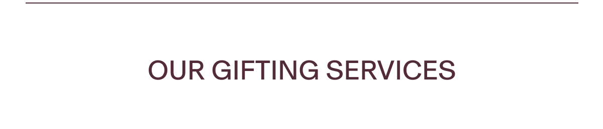 OUR GIFTING SERVICES