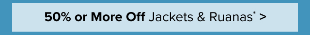 50% or More Off Jackets & Ruanas* >