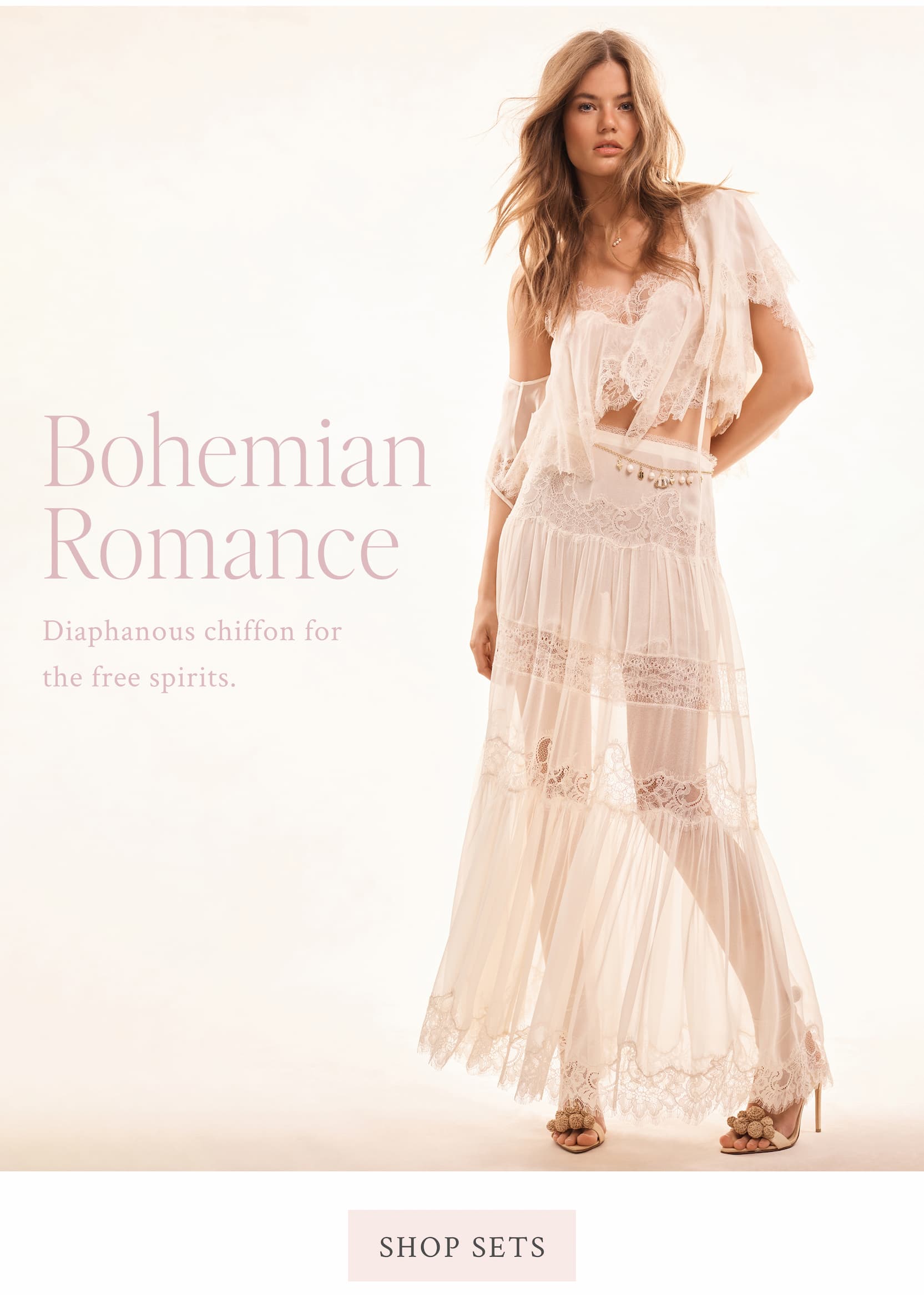 Bohemian Romance Diaphanous chiffon for the free spirits.  <SHOP SETS>