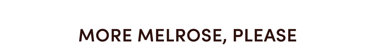 More Melrose, Please