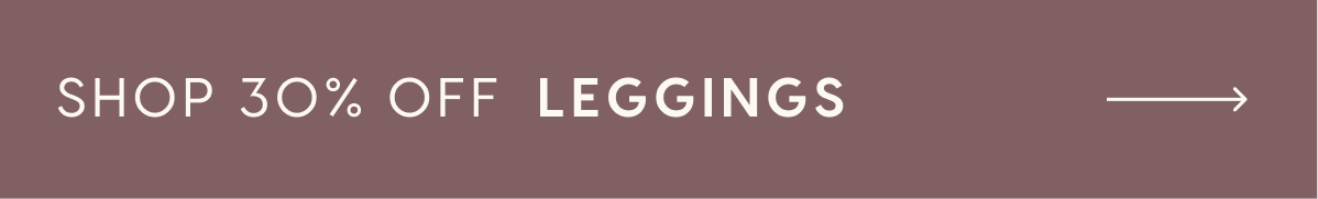 SHOP 30% OFF LEGGINGS