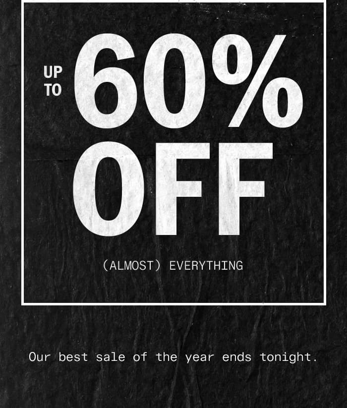 Our best sale of the year ends tonight.