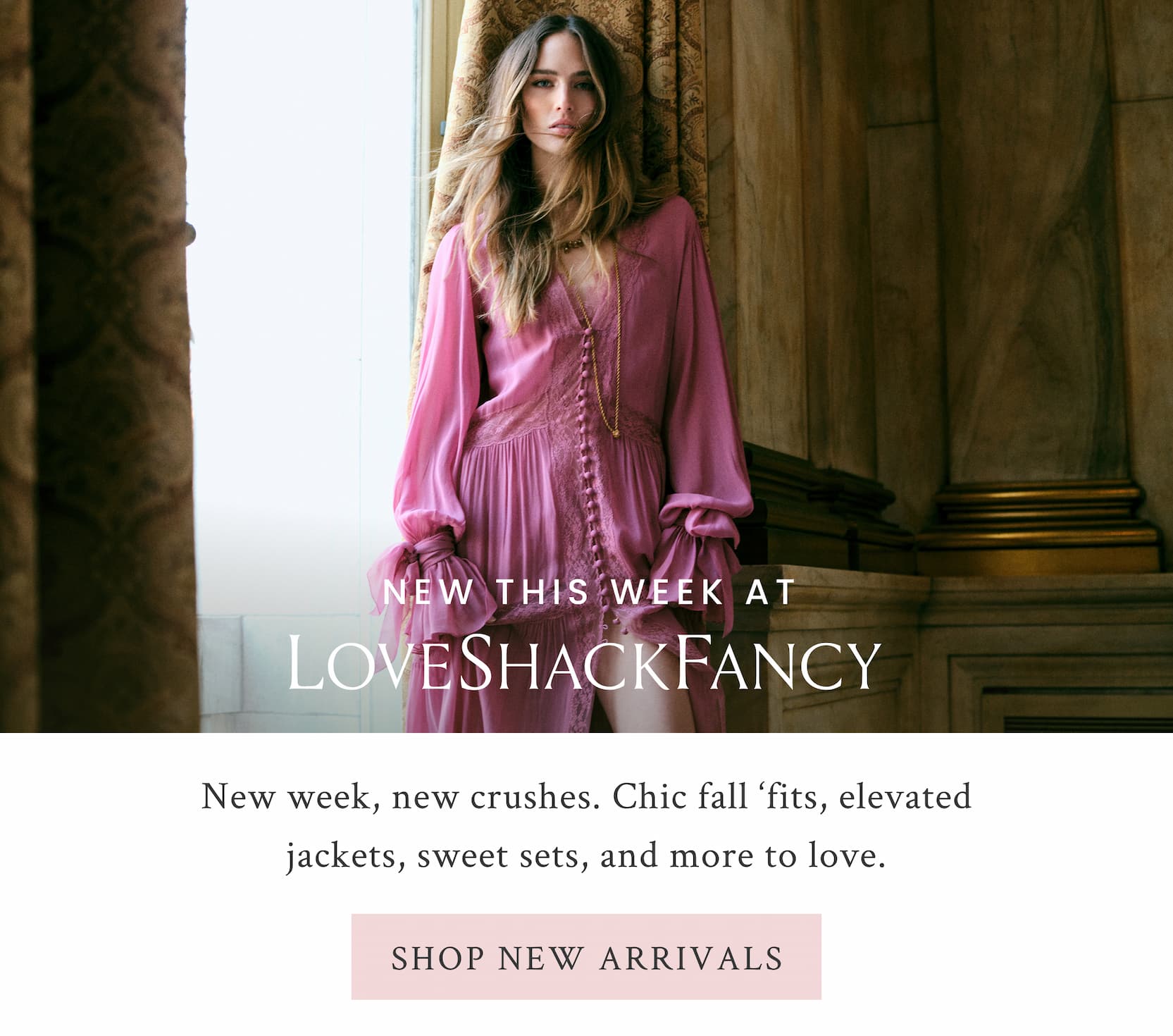  NEW THIS WEEK AT LOVESHACKFANCY New week, new crushes. Chic fall ‘fits, elevated jackets, sweet sets, and more to love.  <SHOP NEW ARRIVALS> 