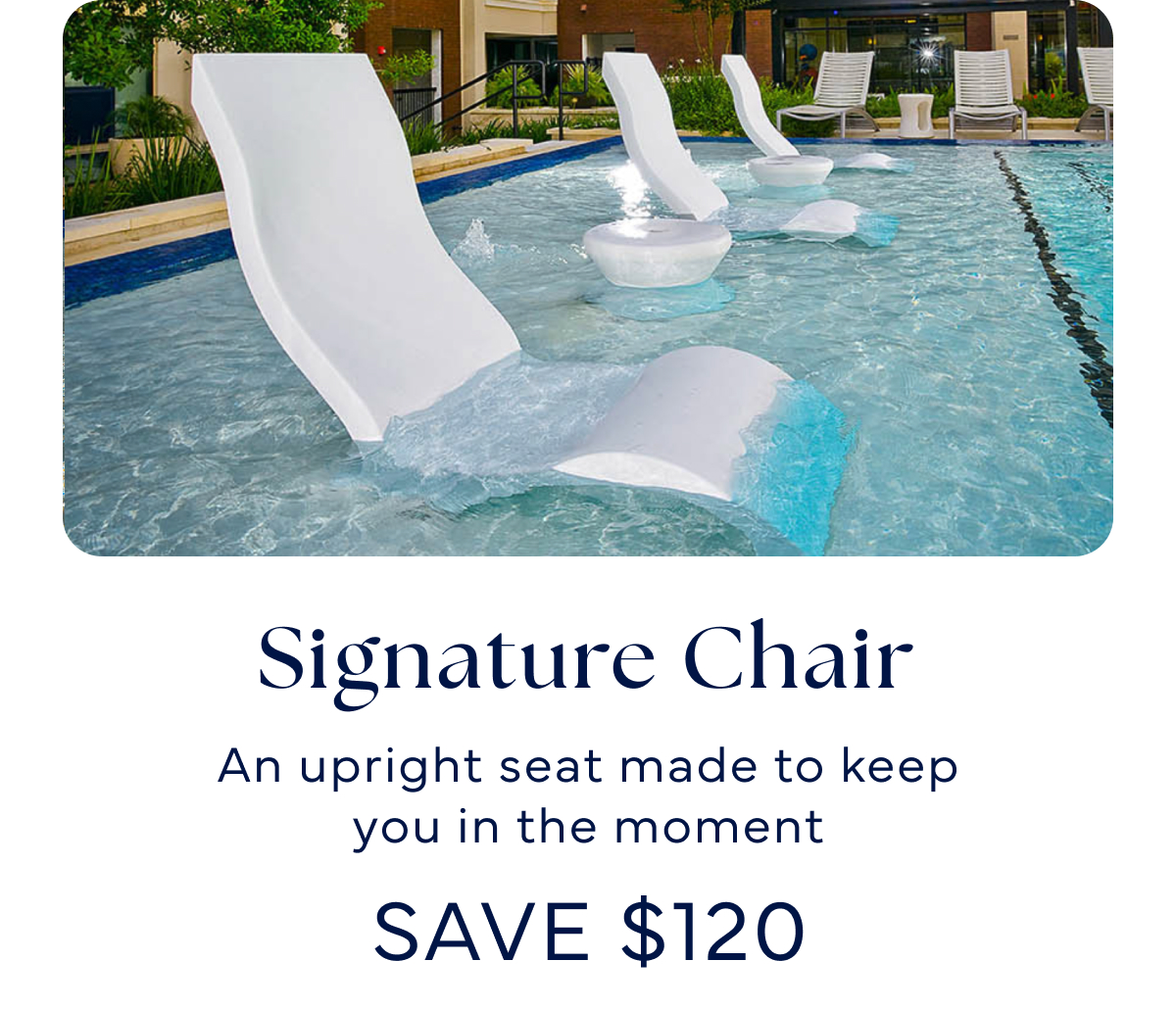 Signature Chair An upright seat made to keep you in the moment SAVE $120