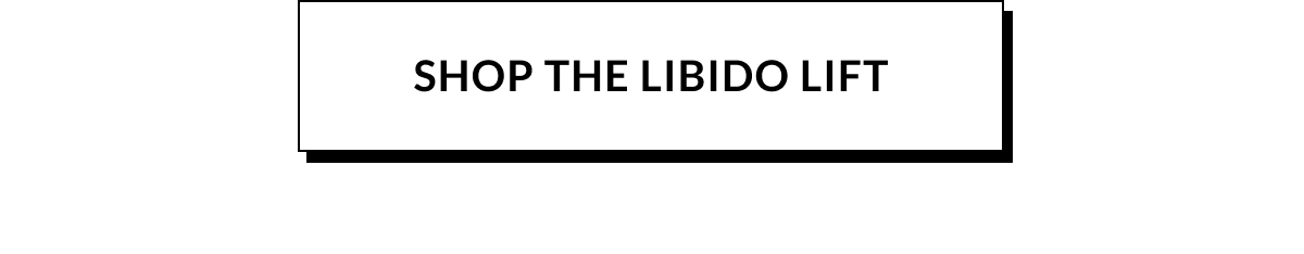 SHOP THE LIBIDO LIFT