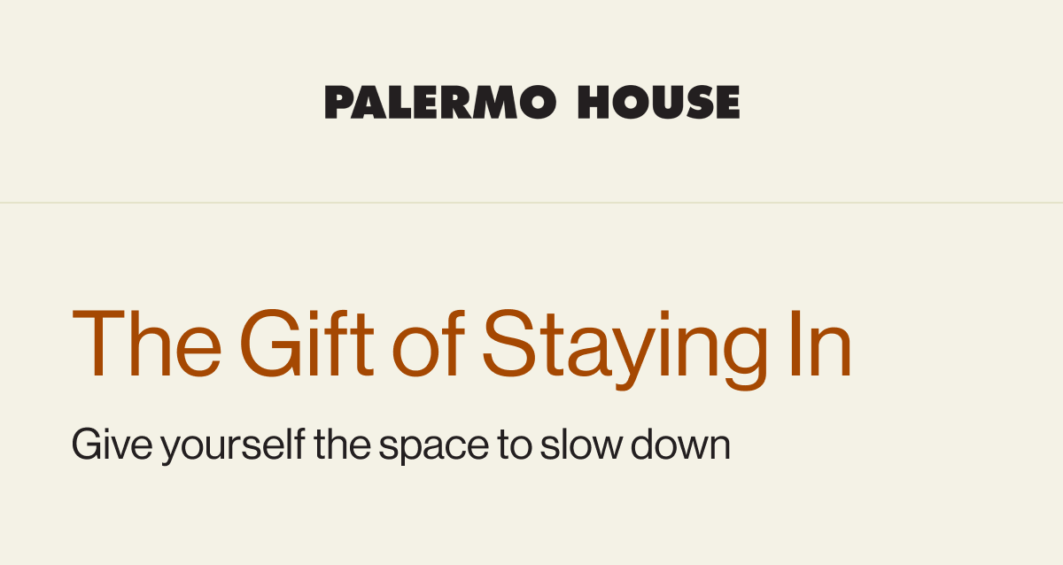 The Gift of Staying In Give yourself the space to slow down