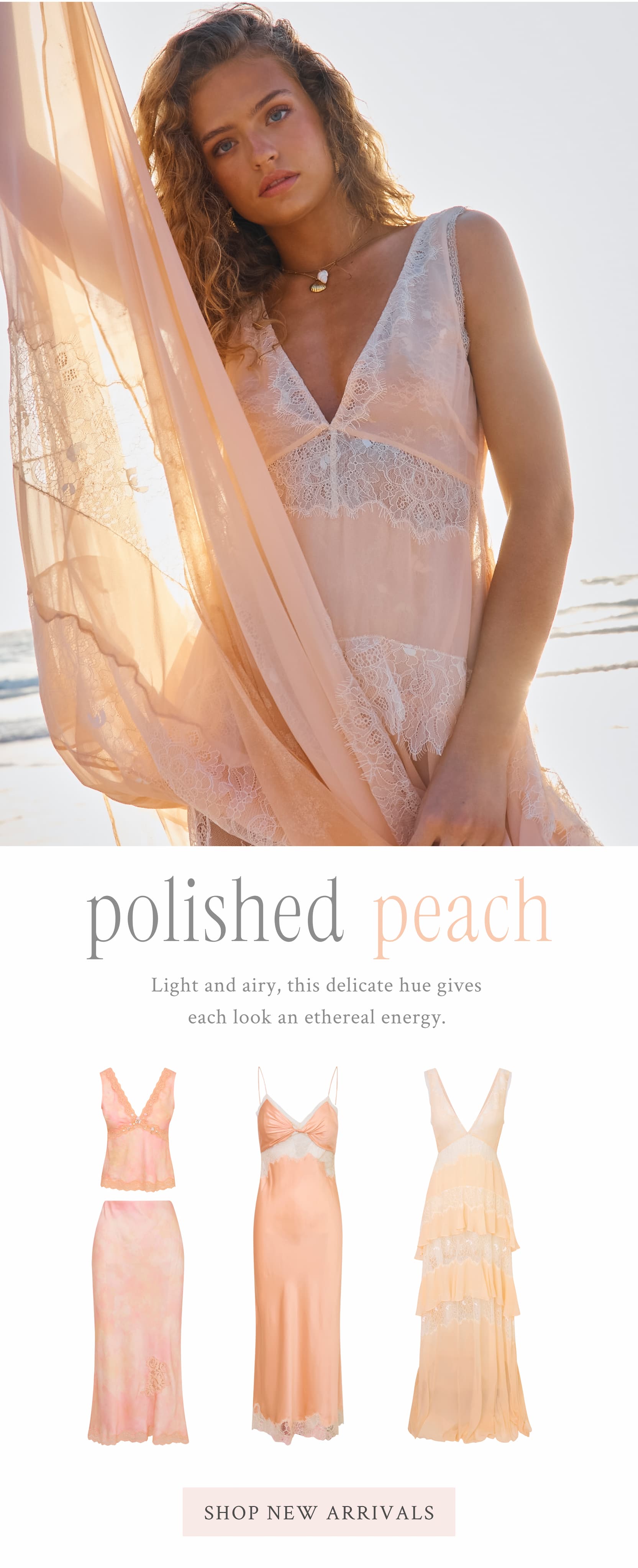 Polished Peach   Light and airy, this delicate hue gives each look an ethereal energy.  <SHOP NEW ARRIVALS>