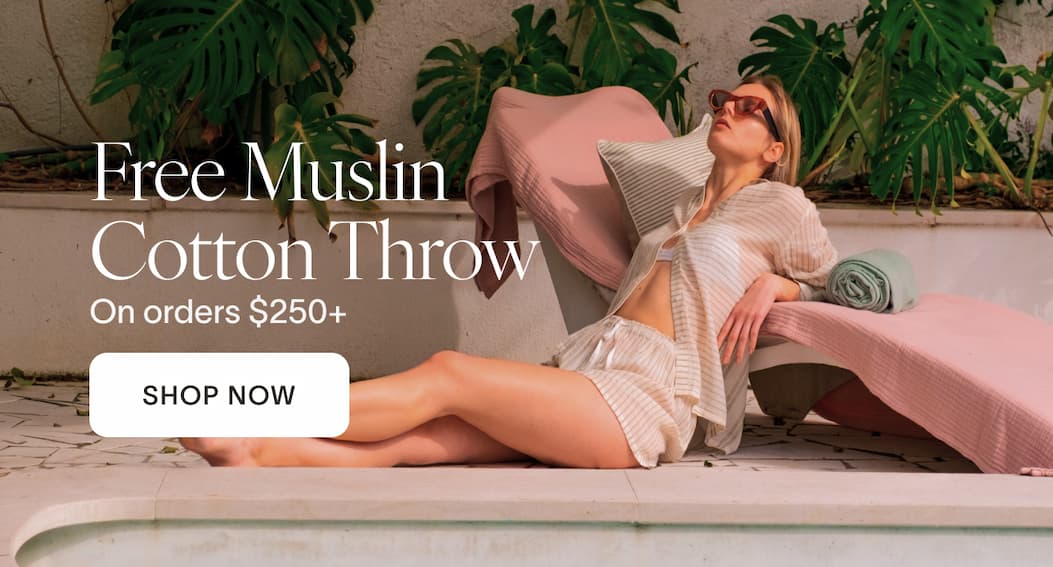 Free Muslin Cotton Throw  On orders $250+  SHOP NOW