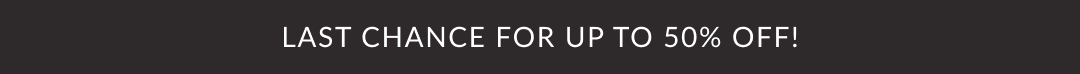 last chance for up to 50% OFF!