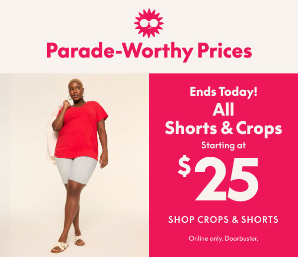 Shorts & Crops starting at $25