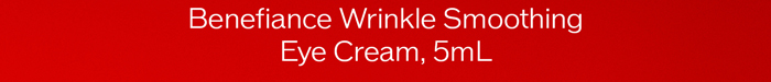 Benefiance Wrinkle Smoothing Eye Cream, 5mL