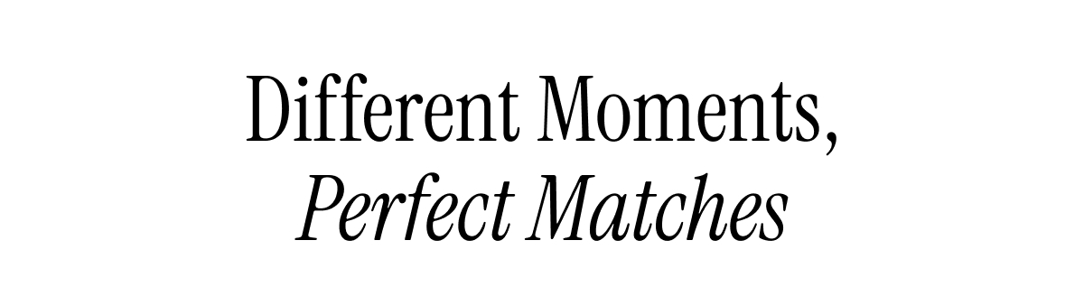 Different Moments, Perfect Matches