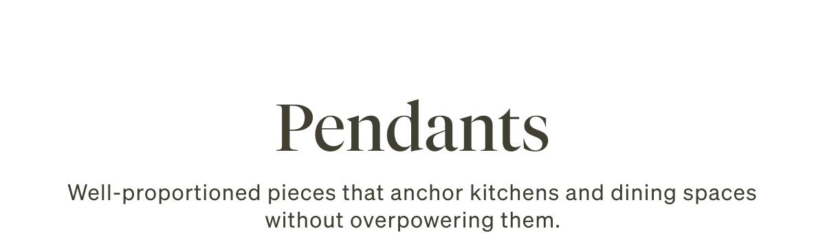 Pendants: Well-proportioned pieces that anchor kitchens and dining spaces without overpowering them.