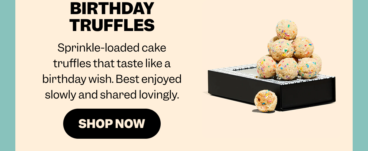 Text reads, “BIRTHDAY TRUFFLES. Sprinkle-loaded cake truffles that taste like a birthday wish. Best enjoyed slowly and shared lovingly.” A “SHOP NOW” button appears below. To the right is a stack of round Birthday Truffles with colorful sprinkles displayed on a black box.