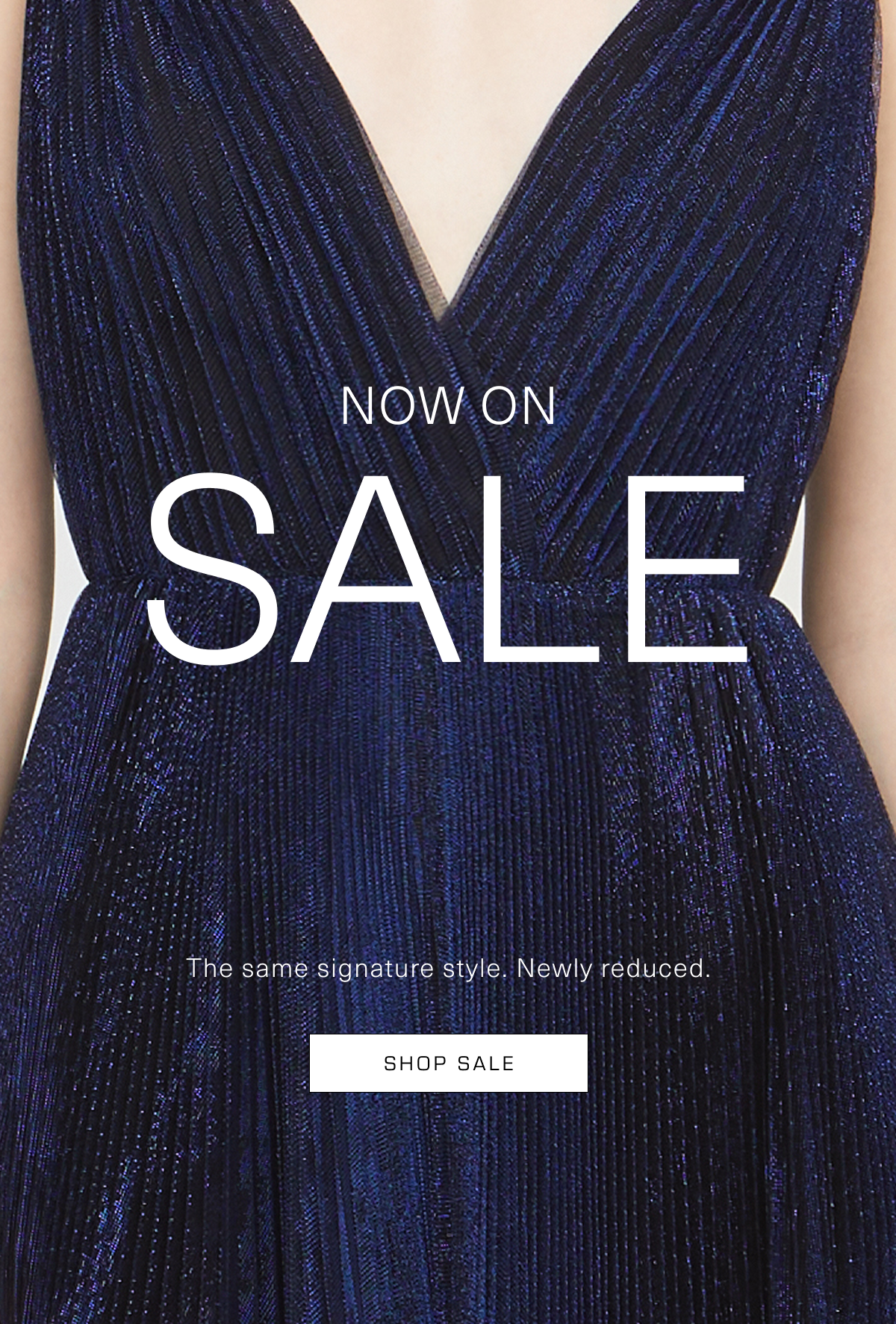 Now on Sale | The same signature style. Newly reduced. Shop Sale 