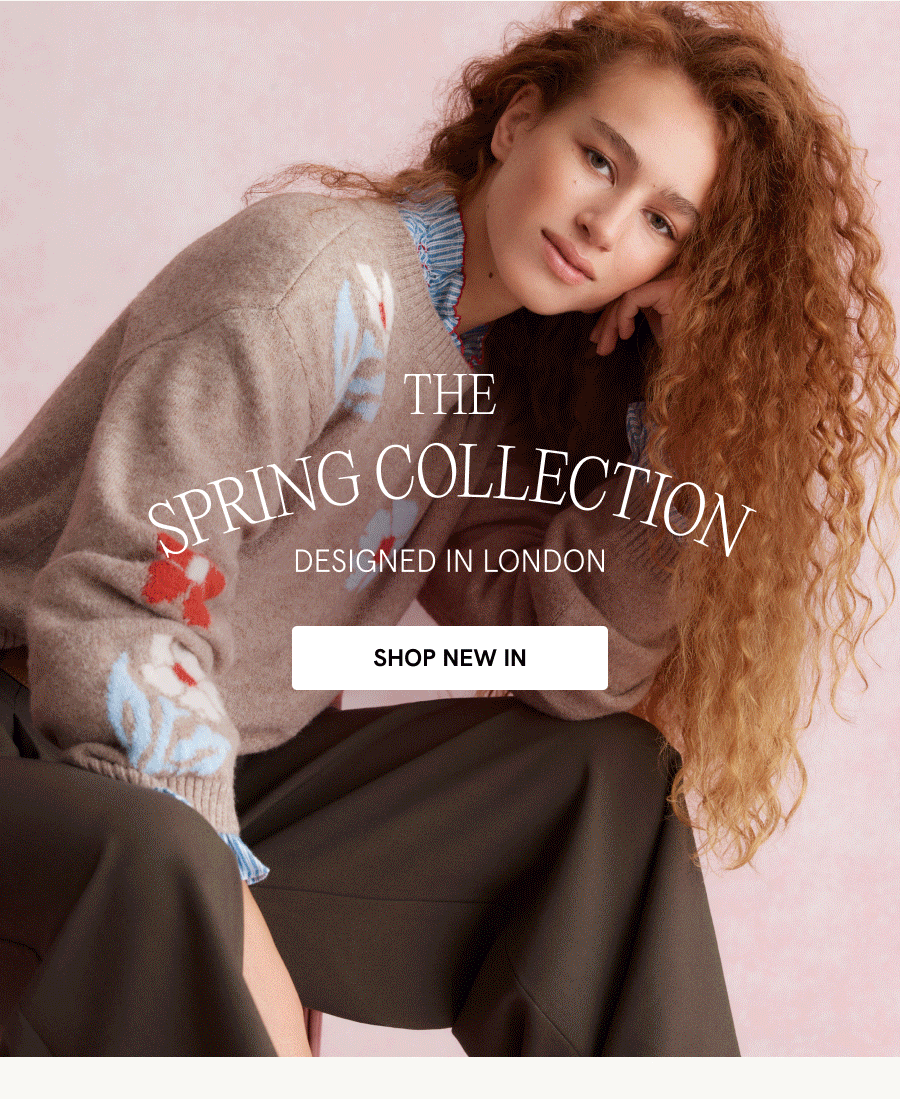 "New spring collection Designed in London SHOP NEW IN"