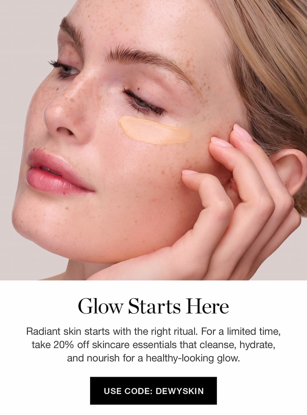 Glow Starts Here | Radiant skin starts with the right ritual. For a limited time, take 20% off skincare essentials that cleanse, hydrate, and nourish for a healthy-looking glow.