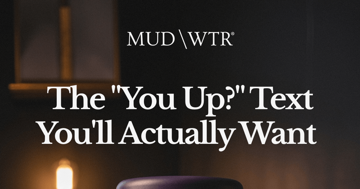 The "You Up?" Text You'll Actually Want