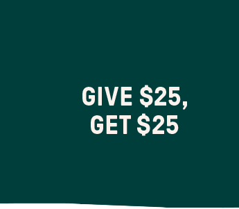 Give $25, Get $25