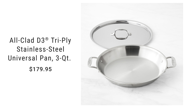 All-Clad D3® Tri-Ply Stainless-Steel Universal Pan, 3-Qt. $179.95