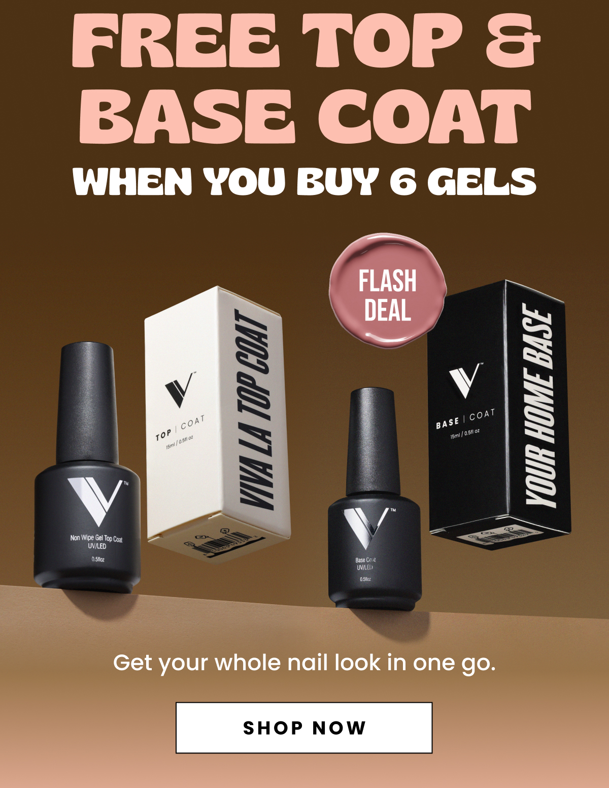 Free Top & Base Coat When you buy 6 gels | Flash Deal | Get your whole nail look in one go. | Shop Now