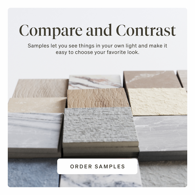 Compare and Contrast. Samples let you see things in your own light and make it easy to choose your favorite look.