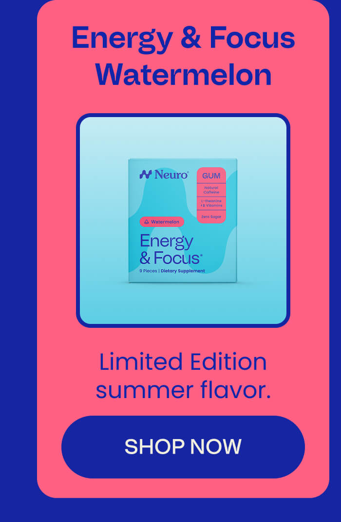 Energy & Focus Watermelon - Limited Edition summer flavor. SHOP NOW