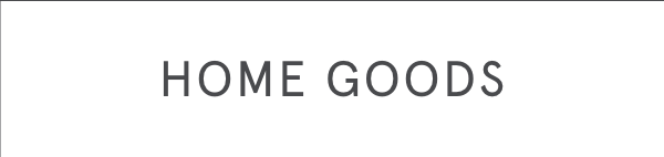 HOME GOODS