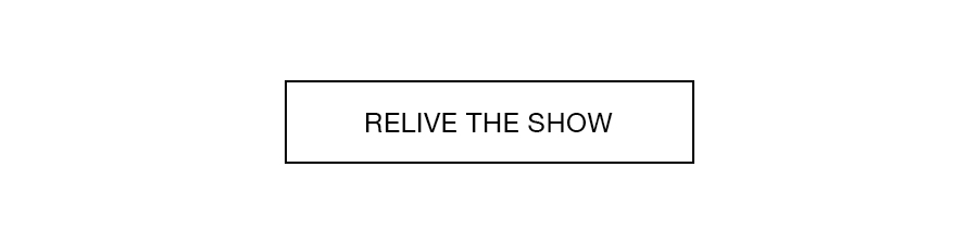 RELIVE THE SHOW