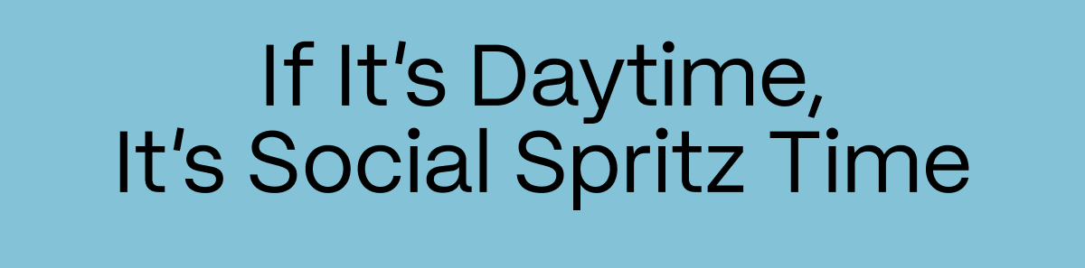 If It’s Daytime, It’s Social Spritz Time