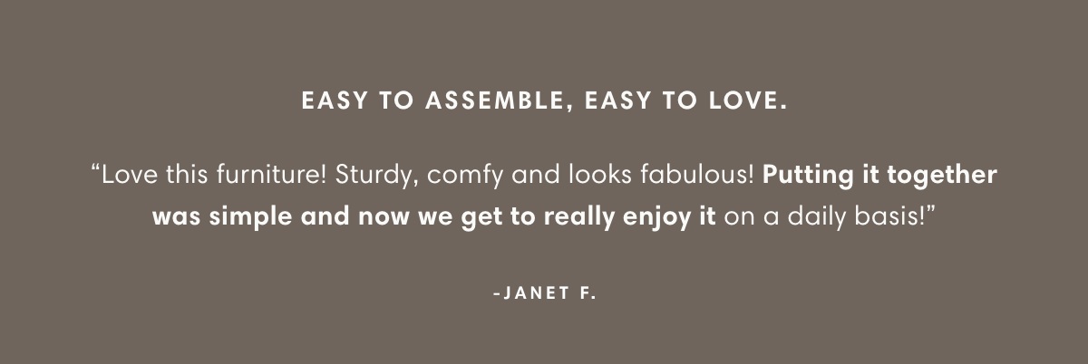 Easy to Assemble, Easy to Love.