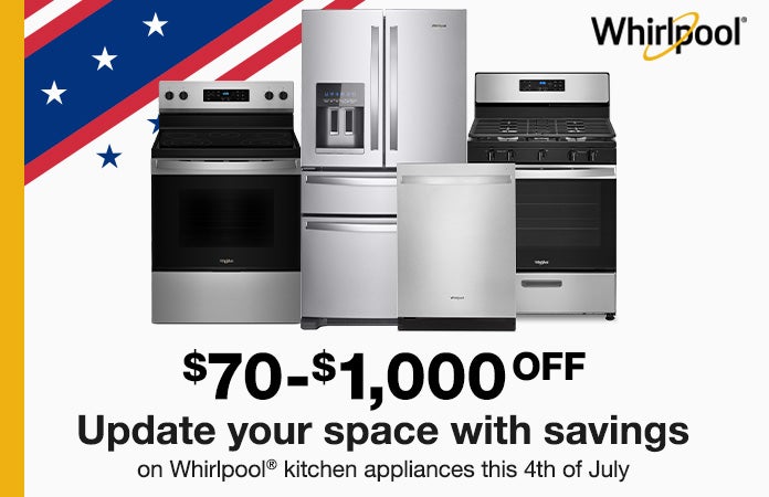 Whirlpool upgrade your sapce with savings on whirlpool kitchen appliances this 4th of july  $70 - $1,000 OFF