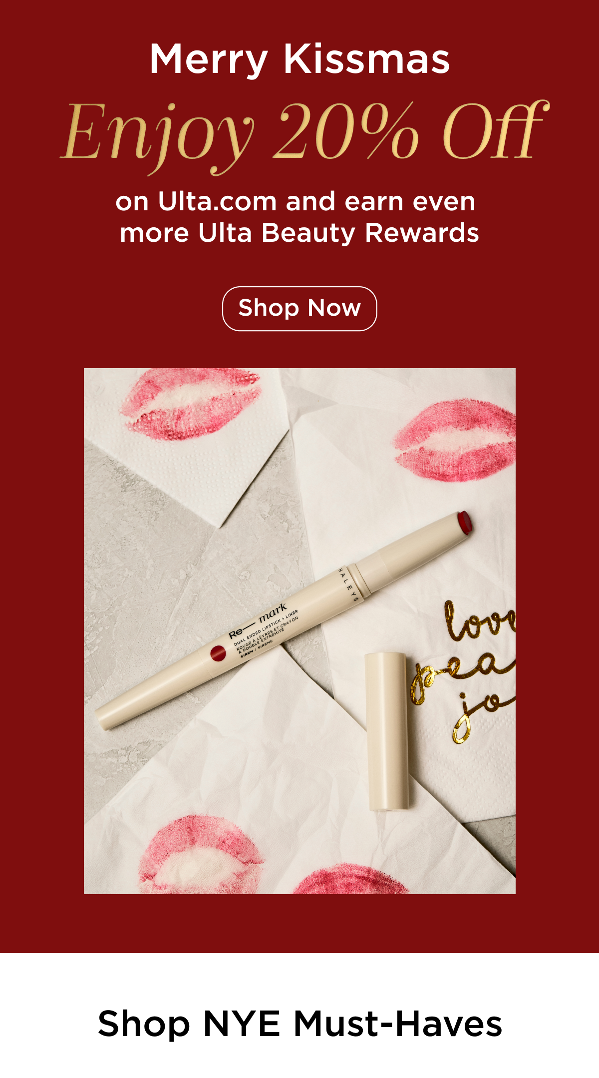 Merry Kissmas! Enjoy 20% Off on Ulta.com and earn even more Ulta Beauty Rewards. Shop Now.