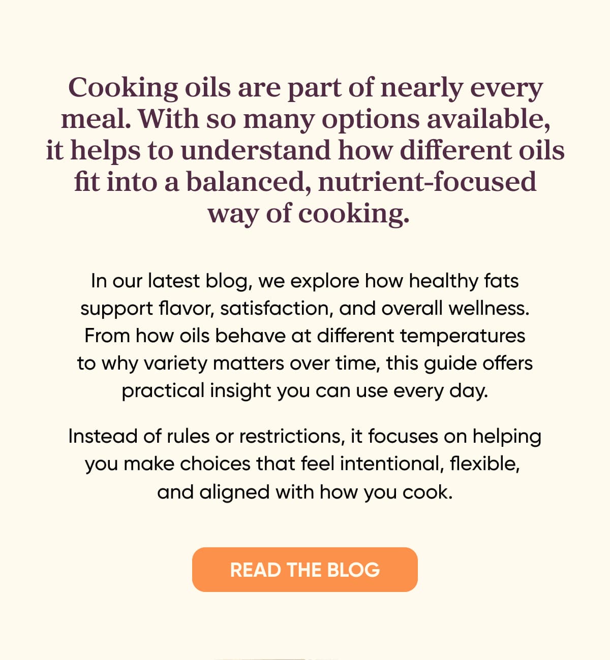 Cooking oils are part of nearly every meal. With so many options available, it helps to understand how different oils fit into a balanced, nutritious-focused way of cooking.