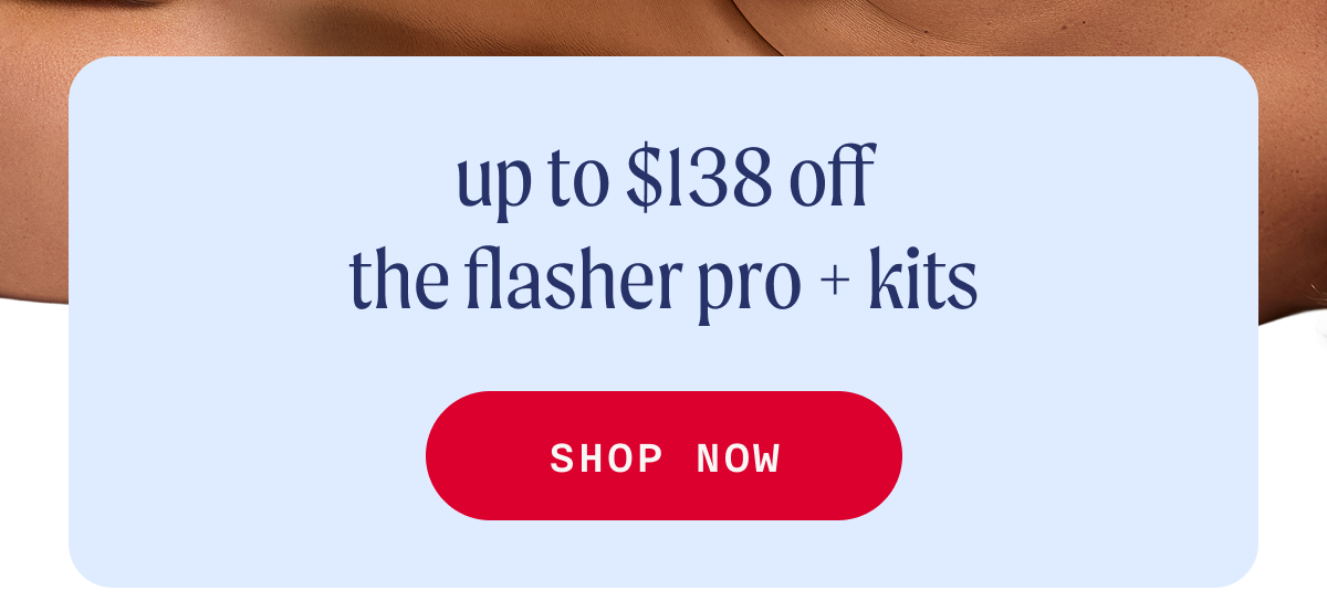 Up to $138 off The Flasher Pro + Kits