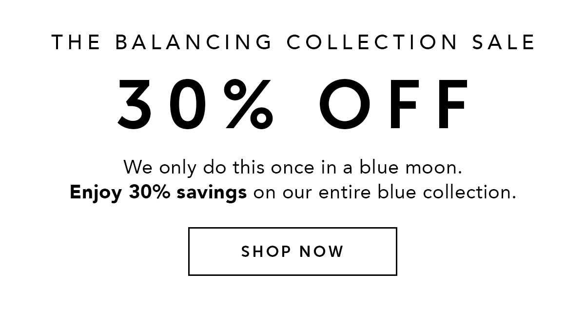 THE BALANCING COLLECTION SALE 30% OFF | Savings this good only happen once in a blue moon. Shop now to enjoy 30% off on our coveted skin-balancing collection. 