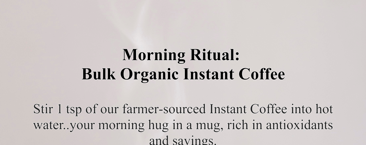 Morning Ritual:  Bulk Organic Instant Coffee