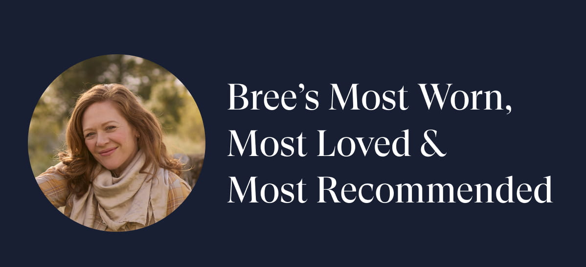Bree's Most Worn, Most Loved & Most Recommended