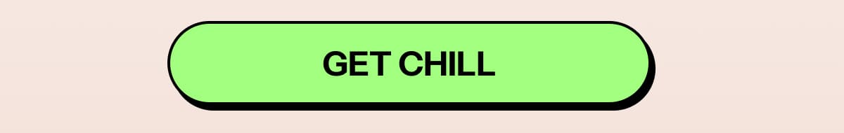 Get CHILL