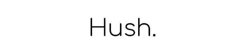 Hush.