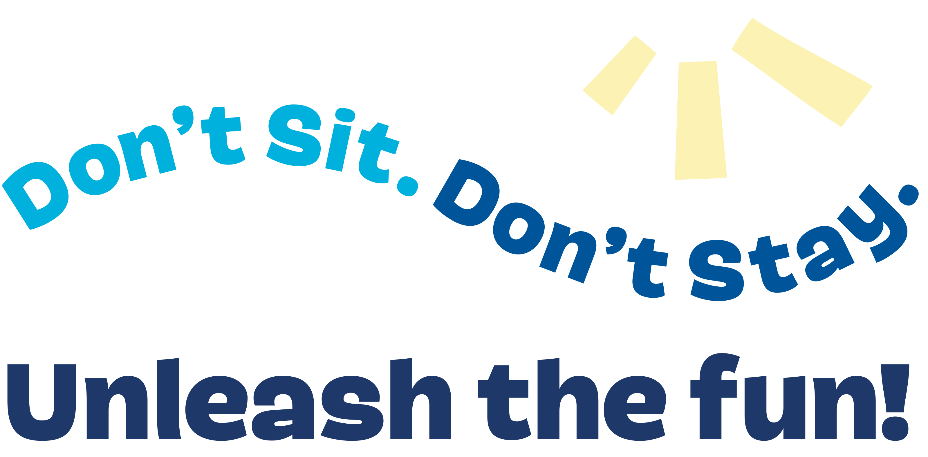 Don't Sit. Don't Stay. Unleash the fun!