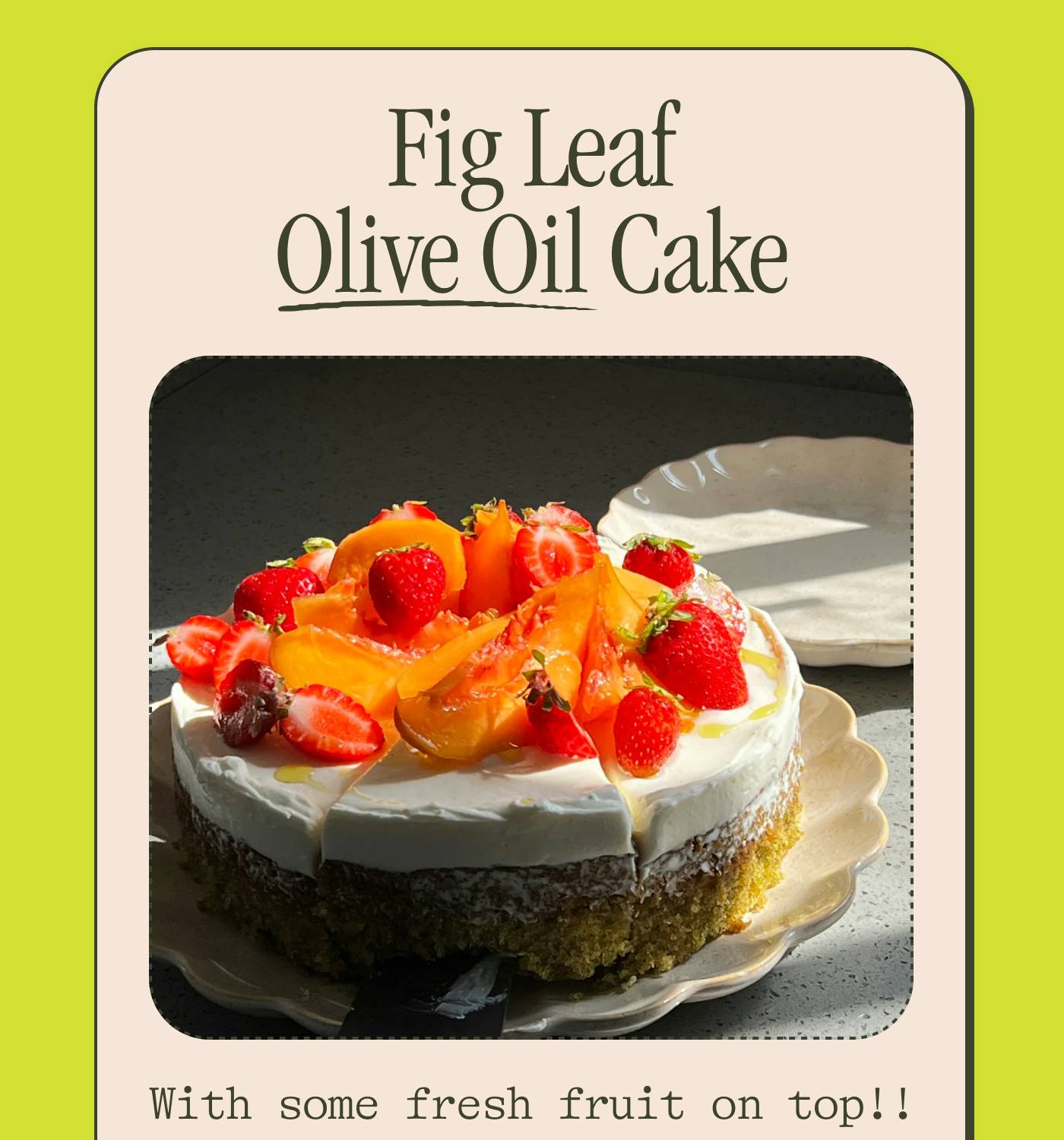Fig Leaf Olive Oil Cake With some fresh fruit on top!!