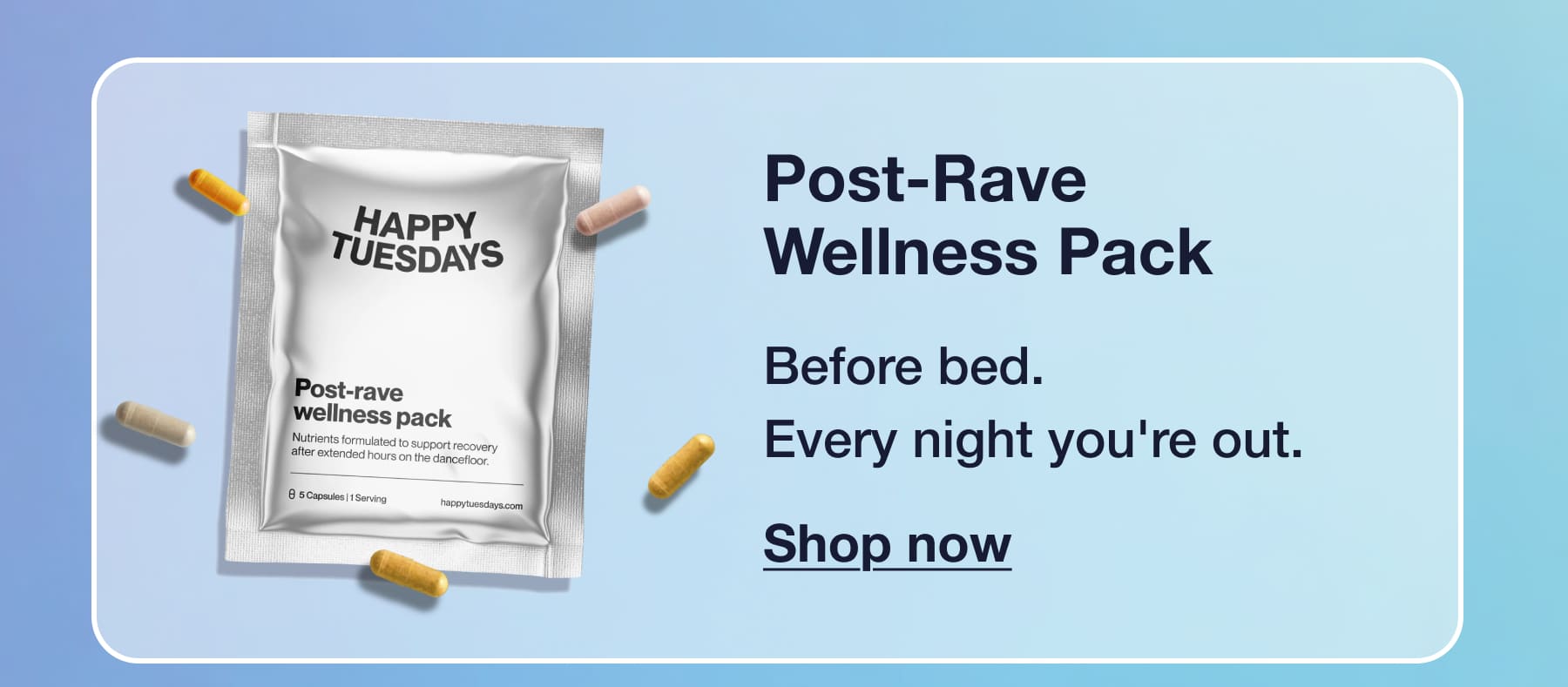 Post-Rave Wellness Pack Before bed. Every night you're out. Shop now
