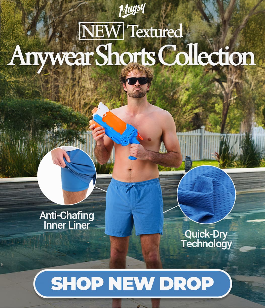 Mugsy new textured anywear shorts collection anti chafing inner liner quick dry technology SHOP NEW DROP [IMG of man with water gun in shorts]