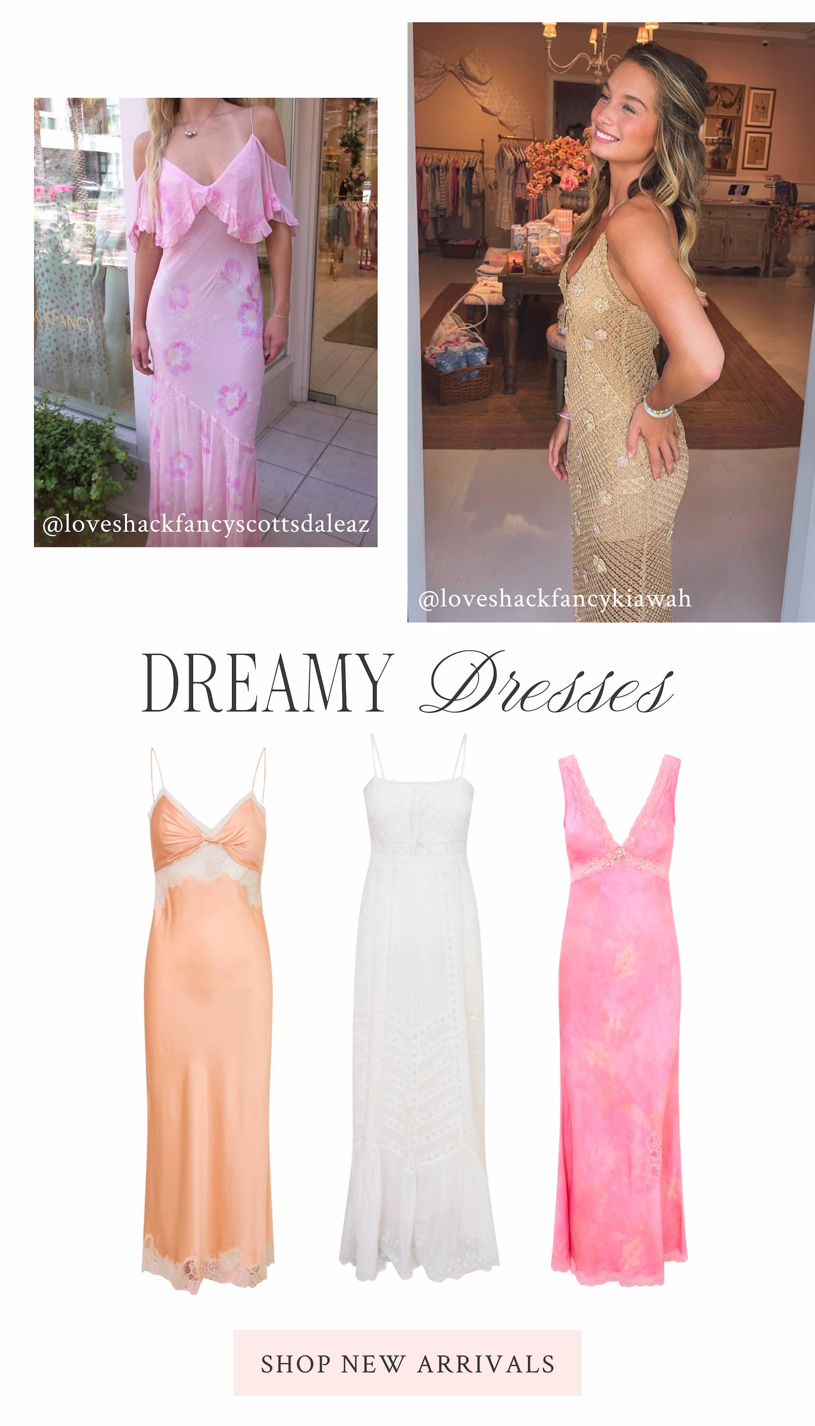 DREAMY DRESSES <SHOP NEW ARRIVALS>